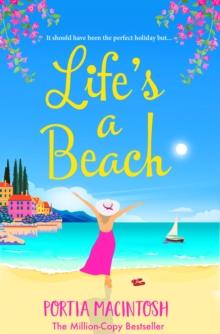 Life's A Beach : A funny, feel-good holiday romance from MILLION-COPY BESTSELLER Portia MacIntosh