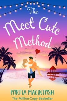 The Meet Cute Method : A laugh-out-loud forced proximity summer romance from MILLION-COPY BESTSELLER Portia MacIntosh