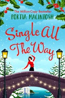 Single All The Way : A laugh-out-loud festive romantic comedy from MILLION-COPY BESTSELLER Portia MacIntosh