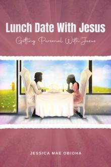 Lunch Date With Jesus : Getting Personal With Jesus in Fellowship, Partnership and Intimacy