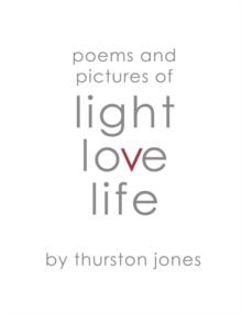 Poems and Pictures of Light, Love and Life : Poetry and Artwork