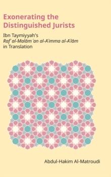 Exonerating the Distinguished Jurists : Ibn Taymiyya's Raf' Al-Malam 'an Al-A'Imma Al-A'Lam in Translation