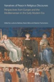 Narratives of Peace in Religious Discourses : Perspectives from Europe and the Mediterranean in the Early Modern Era