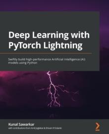 Deep Learning with PyTorch Lightning : Swiftly build high-performance Artificial Intelligence (AI) models using Python