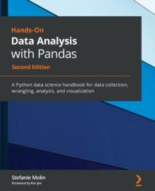 Hands-On Data Analysis with Pandas : A Python data science handbook for data collection, wrangling, analysis, and visualization