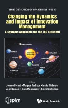 Changing The Dynamics And Impact Of Innovation Management: A Systems Approach And The Iso Standard