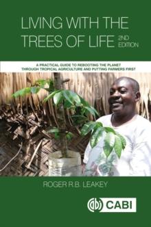 Living With the Trees of Life : A Practical Guide to Rebooting the Planet through Tropical Agriculture and Putting Farmers First