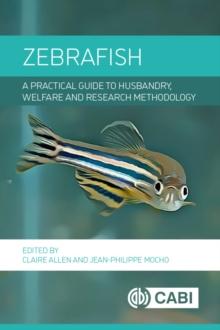 Zebrafish : A Practical Guide to Husbandry, Welfare and Research Methodology