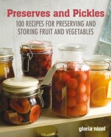 Preserves & Pickles : 100 Traditional and Creative Recipe for Jams, Jellies, Pickles and Preserves