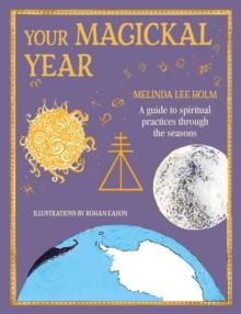 Your Magickal Year : Transform Your Life Through the Seasons of the Zodiac