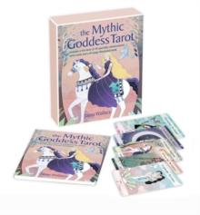 The Mythic Goddess Tarot : Includes a Full Deck of 78 Specially Commissioned Tarot Cards and a 64-Page Illustrated Book