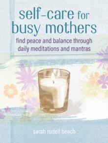 Self-care for Busy Mothers : Simple Steps to Find Peace and Balance