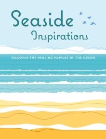 Seaside Inspirations : Discover the Healing Powers of the Ocean