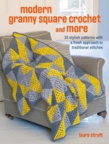 Crochet Granny Squares and More: 35 easy projects to make : Homeware and Accessories Made with Traditional Stitches