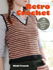 Retro Crochet : 35 Vintage-Inspired Projects That are off the Hook