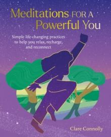 Meditations for a Powerful You : Simple Life-Changing Practices to Help You Relax, Recharge, and Reconnect