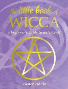 The Little Book of Wicca : A Beginner's Guide to Witchcraft