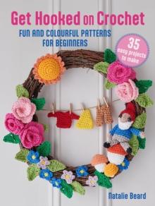 Get Hooked on Crochet: 35 easy projects : Fun and Colourful Patterns for Beginners