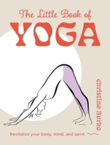 The Little Book of Yoga : Revitalize Your Body, Mind, and Spirit