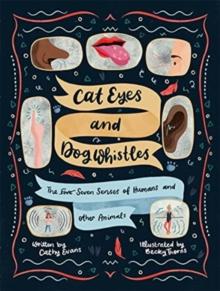 Cat Eyes and Dog Whistles : The Seven Senses of Humans and Other Animals