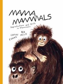 Mama Mammals : Reproduction and Birth in Mammals