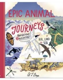 Epic Animal Journeys : Migration and navigation by air, land and sea