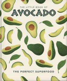 The Little Book of Avocado : The ultimate superfood