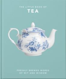 The Little Book of Tea : Freshly Brewed Words of Wit and Wisdom