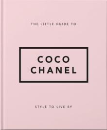 The Little Guide to Coco Chanel : Style to Live By