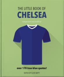 The Little Book of Chelsea : Bursting with over 170 true-blue quotes