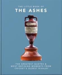 The Little Book of the Ashes : Cricket's oldest, and fiercest, rivalry