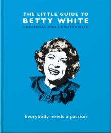 The Little Guide to Betty White : Everybody needs a passion