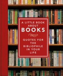 The Little Book About Books : Quotes for the Bibliophile in Your Life