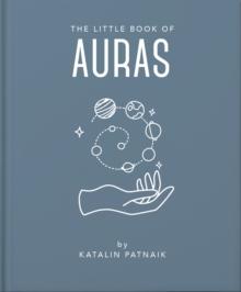 The Little Book of Auras : Protect, strengthen and heal your energy fields