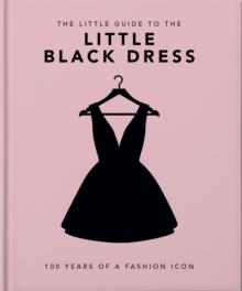 The Little Book of The Little Black Dress : 100 Years of a Fashion Icon