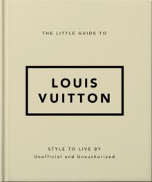 The Little Guide to Louis Vuitton : Style to Live By