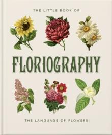 The Little Book of Floriography : The Secret Language of Flowers