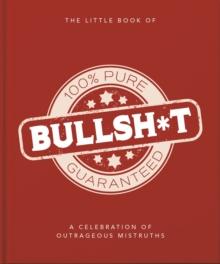 The Little Book of Bullshit : A Load of Lies too Good to be True