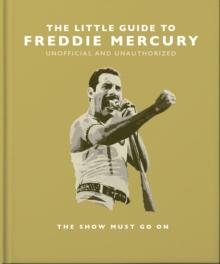 The Little Guide to Freddie Mercury : The show must go on