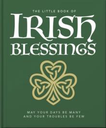 The Little Book of Irish Blessings : May your days be many and your troubles be few