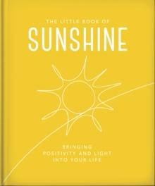 The Little Book Of Sunshine : Little Rays Of Light To Brighten Your Day