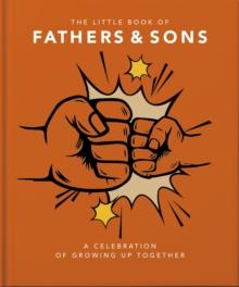 The Little Book of Fathers & Sons : A Celebration of Growing Up Together