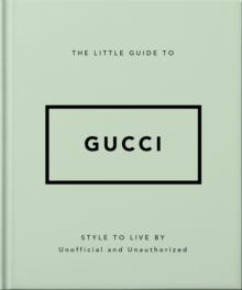 The Little Guide to Gucci : Style to Live By