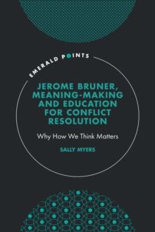 Jerome Bruner, Meaning-Making and Education for Conflict Resolution : Why How We Think Matters