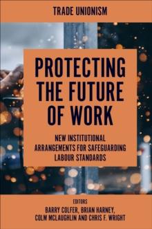 Protecting the Future of Work : New Institutional Arrangements for Safeguarding Labour Standards