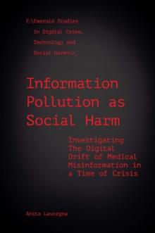 Information Pollution as Social Harm : Investigating the Digital Drift of Medical Misinformation in a Time of Crisis