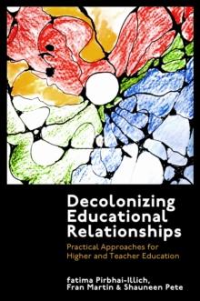 Decolonizing Educational Relationships : Practical Approaches for Higher and Teacher Education