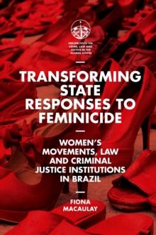 Transforming State Responses to Feminicide : Women's Movements, Law and Criminal Justice Institutions in Brazil