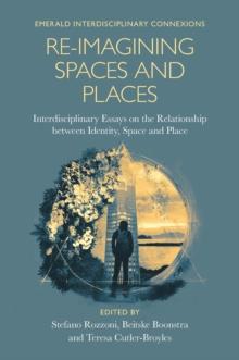 Re-Imagining Spaces and Places : Interdisciplinary Essays on the Relationship between Identity, Space, and Place