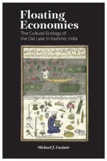 Floating Economies : The Cultural Ecology of the Dal Lake in Kashmir, India